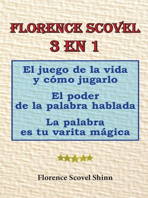 cover image of Florence Scovel 3 en 1. El juego de la vida y cómo jugarlo, El poder de la palabra hablada, La palabra es tu varita mágica